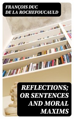 Reflections; or Sentences and Moral Maxims (eBook, ePUB) - La Rochefoucauld, François duc de