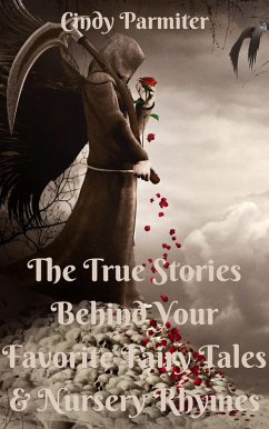 The True Stories Behind Your Favorite Fairy Tales & Nursery Rhymes (eBook, ePUB) - Parmiter, Cindy
