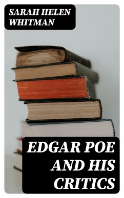 Edgar Poe and his Critics (eBook, ePUB) - Whitman, Sarah Helen