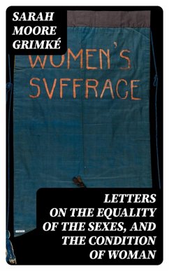 Letters on the Equality of the Sexes, and the Condition of Woman (eBook, ePUB) - Grimké, Sarah Moore