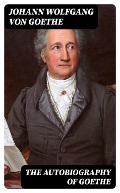 The Autobiography of Goethe (eBook, ePUB) - Goethe, Johann Wolfgang von