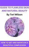Guide To Flawless Skin and Natural Beauty (eBook, ePUB)