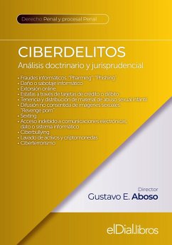 Ciberdelitos (eBook, ePUB) - Aboso, Gustavo E.; Riquert, Marcelo A.; Salt, Marcos; Sueiro, Carlos Christian; Agüero Iturbe, José Luis; Álvarez, Javier Teodoro; Arocena, Gustavo A.; Buompadre, Jorge Eduardo; Figari, Rubén E.; Gonella, Carlos; Linares, María Belén; Portillo, Víctor Hugo