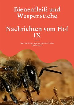 Bienenfleiß und Wespenstiche - Nachrichten vom Hof IX - Kühnert, Martin;Hartkemeyer, Martina;Hartkemeyer, Julia