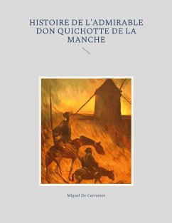 Histoire de l'admirable Don Quichotte de la Manche - De Cervantes, Miguel