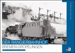 Der Rangierbahnhof Bremen-Gröpelingen - Köster, Peter; Bargmann, Heiko