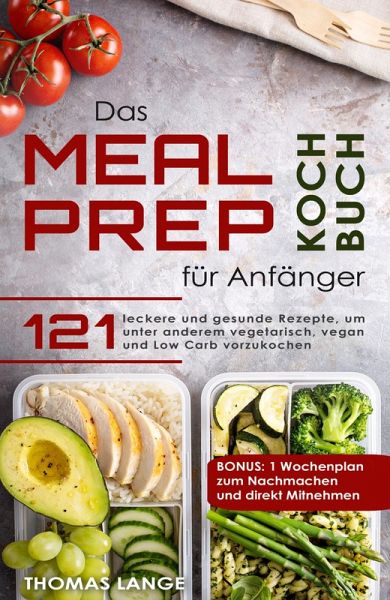 Das Meal Prep Kochbuch für Anfänger (eBook, ePUB) von Thomas Lange -  Portofrei bei bücher.de