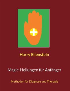 Magie-Heilungen für Anfänger - Eilenstein, Harry