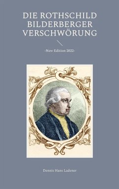 Die Rothschild / Bilderberger Verschwörung - Ladener, Dennis Hans