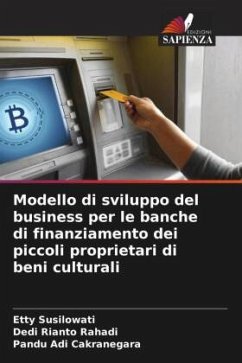 Modello di sviluppo del business per le banche di finanziamento dei piccoli proprietari di beni culturali - Susilowati, Etty;Rahadi, Dedi Rianto;Cakranegara, Pandu Adi