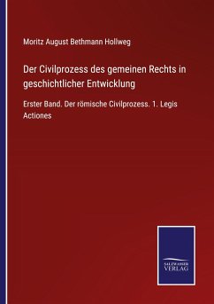 Der Civilprozess des gemeinen Rechts in geschichtlicher Entwicklung - Bethmann Hollweg, Moritz August
