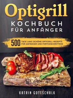 Optigrill kochbuch Für Anfänger - Katrin Gottschalk