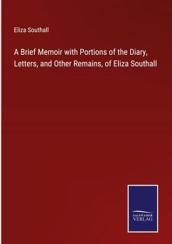 Cover A Brief Memoir with Portions of the Diary, Letters, and Other Remains, of Eliza Southall