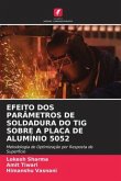 EFEITO DOS PARÂMETROS DE SOLDADURA DO TIG SOBRE A PLACA DE ALUMÍNIO 5052