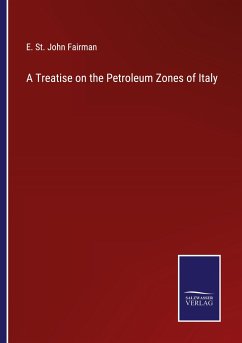 A Treatise on the Petroleum Zones of Italy - Fairman, E. St. John