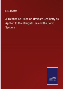 A Treatise on Plane Co-Ordinate Geometry as Applied to the Straight Line and the Conic Sections - Todhunter, I.