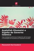 Ayatollah Khomeini e Sujeito do Governo Islâmico