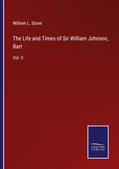 The Life and Times of Sir William Johnson, Bart - Stone, William L.