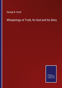 Whisperings of Truth, for God and his Glory - Scott, George B.