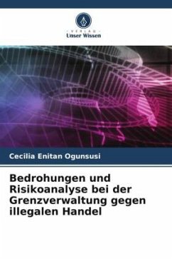 Bedrohungen und Risikoanalyse bei der Grenzverwaltung gegen illegalen Handel - Ogunsusi, Cecilia Enitan