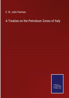 A Treatise on the Petroleum Zones of Italy - Fairman, E. St. John