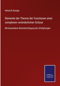 Elemente der Theorie der Functionen einer complexen veränderlichen Grösse - Durege, Heinrich