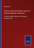 The Life, Times, and Scientific Labours of the Second Marquis of Worcester