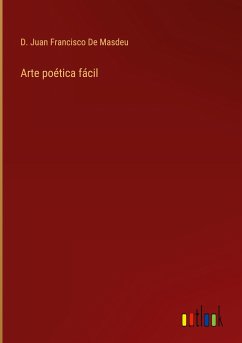 Arte poética fácil - de Masdeu, D. Juan Francisco