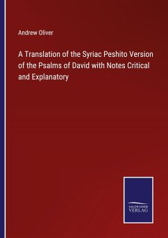 A Translation of the Syriac Peshito Version of the Psalms of David with Notes Critical and Explanatory - Oliver, Andrew