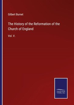 The History of the Reformation of the Church of England - Burnet, Gilbert