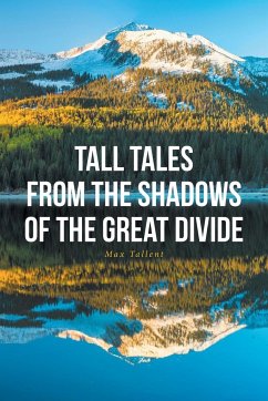 Tall Tales From The Shadows Of The Great Divide - Tallent, Max