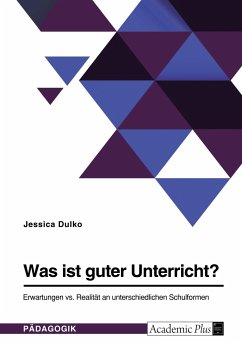 Was ist guter Unterricht? Erwartungen vs. Realität an unterschiedlichen Schulformen - Dulko, Jessica