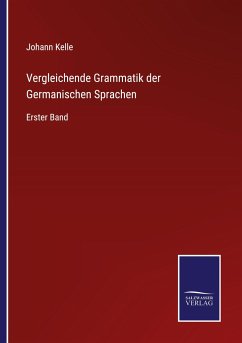 Vergleichende Grammatik der Germanischen Sprachen - Kelle, Johann