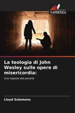 La teologia di John Wesley sulle opere di misericordia: - Solomons, Lloyd