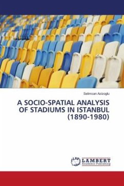 A SOCIO-SPATIAL ANALYSIS OF STADIUMS IN ISTANBUL (1890-1980)