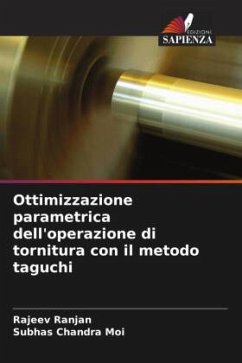 Ottimizzazione parametrica dell'operazione di tornitura con il metodo taguchi - Ranjan, Rajeev;Moi, Subhas Chandra