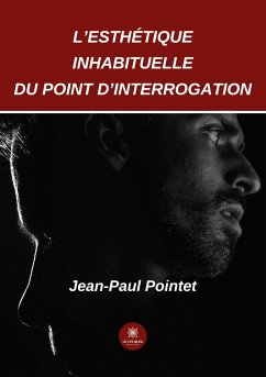 L'esthétique inhabituelle du point d'interrogation - Jean-Paul Pointet