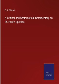 A Critical and Grammatical Commentary on St. Paul's Epistles - Ellicott, C. J.