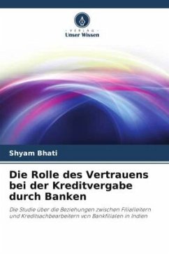 Die Rolle des Vertrauens bei der Kreditvergabe durch Banken - Bhati, Shyam