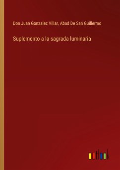 Suplemento a la sagrada luminaria - Gonzalez Villar, Don Juan; de San Guillermo, Abad