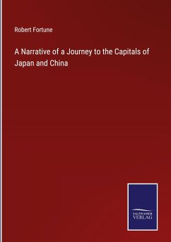 A Narrative of a Journey to the Capitals of Japan and China - Fortune, Robert