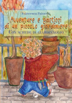 Avventure e pasticci di un piccolo giardiniere (fixed-layout eBook, ePUB) - Paiocchi, Francesca