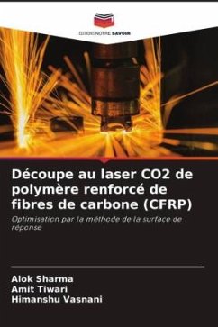 Découpe au laser CO2 de polymère renforcé de fibres de carbone (CFRP) - Sharma, Alok;Tiwari, Amit;Vasnani, Himanshu