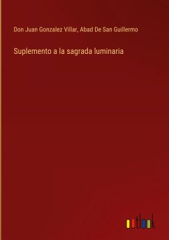 Suplemento a la sagrada luminaria - Gonzalez Villar, Don Juan; de San Guillermo, Abad