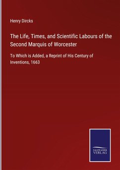 The Life, Times, and Scientific Labours of the Second Marquis of Worcester - Dircks, Henry