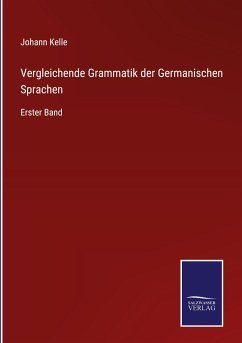 Vergleichende Grammatik der Germanischen Sprachen - Kelle, Johann