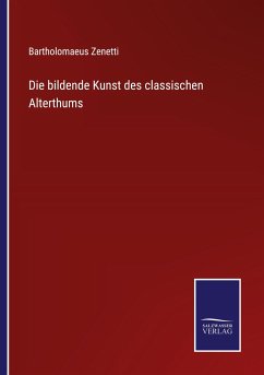 Die bildende Kunst des classischen Alterthums - Zenetti, Bartholomaeus