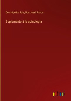 Suplemento á la quinologia - Ruiz, Don Hipólito; Pavon, Don Josef