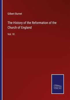 The History of the Reformation of the Church of England - Burnet, Gilbert