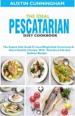 The Ideal Pescatarian Diet Cookbook; The Superb Diet Guide To Lose Weight And Commence A Heart-Healthy Lifestyle With Nutritious Fish And Seafood Recipes (eBook, ePUB)